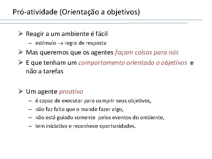 Pró-atividade (Orientação a objetivos) Ø Reagir a um ambiente é fácil – estímulo regra