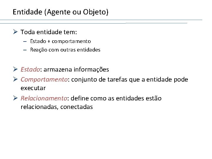 Entidade (Agente ou Objeto) Ø Toda entidade tem: – Estado + comportamento – Reação