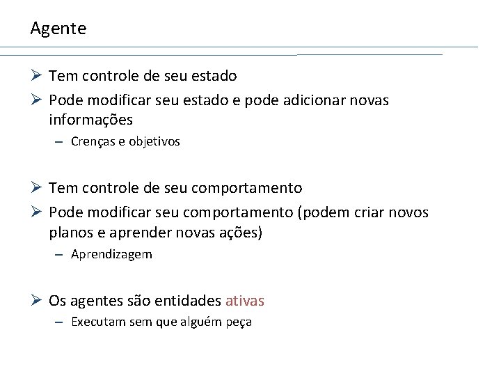 Agente Ø Tem controle de seu estado Ø Pode modificar seu estado e pode