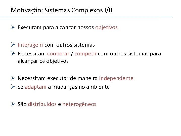 Motivação: Sistemas Complexos I/II Ø Executam para alcançar nossos objetivos Ø Interagem com outros