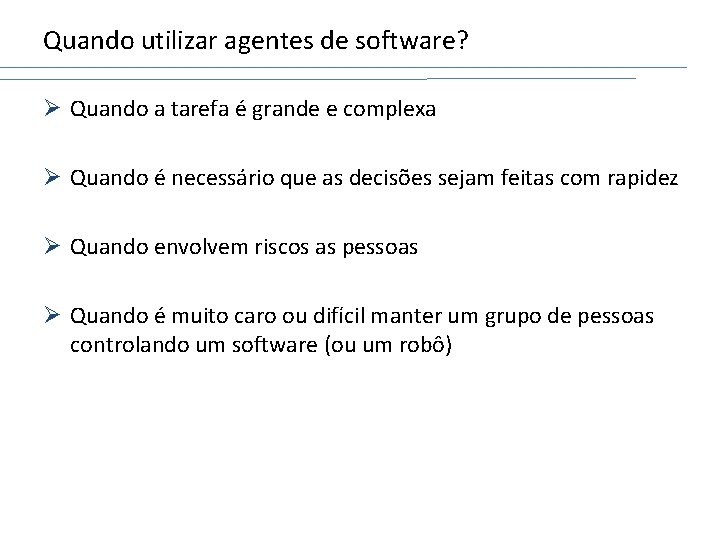 Quando utilizar agentes de software? Ø Quando a tarefa é grande e complexa Ø