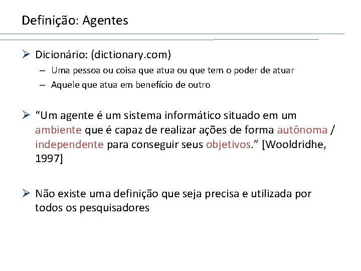 Definição: Agentes Ø Dicionário: (dictionary. com) – Uma pessoa ou coisa que atua ou