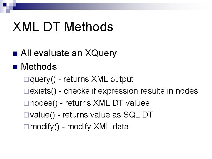 XML DT Methods All evaluate an XQuery n Methods n ¨ query() - returns