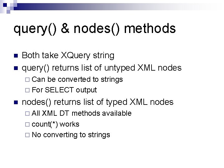 query() & nodes() methods n n Both take XQuery string query() returns list of