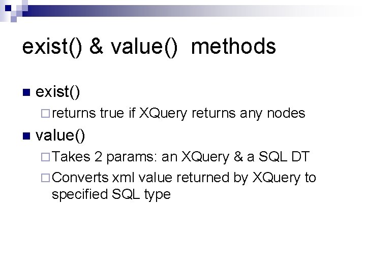 exist() & value() methods n exist() ¨ returns n true if XQuery returns any