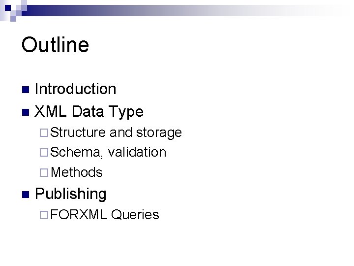 Outline Introduction n XML Data Type n ¨ Structure and storage ¨ Schema, validation