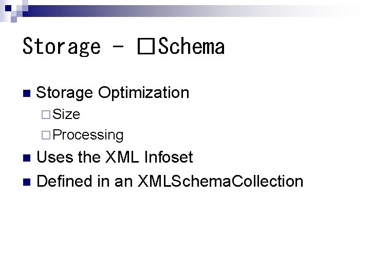 Storage - �Schema n Storage Optimization ¨ Size ¨ Processing Uses the XML Infoset
