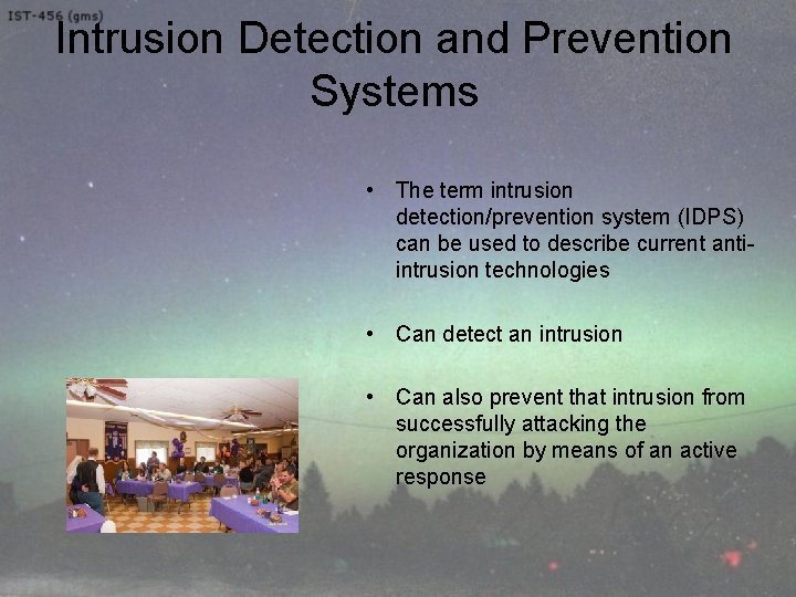 Intrusion Detection and Prevention Systems • The term intrusion detection/prevention system (IDPS) can be