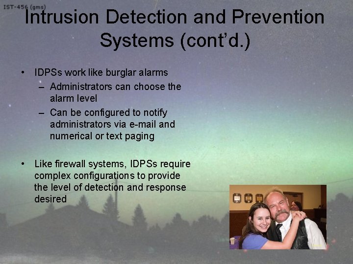 Intrusion Detection and Prevention Systems (cont’d. ) • IDPSs work like burglar alarms –