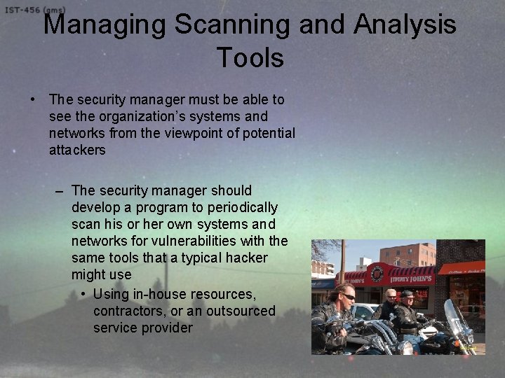 Managing Scanning and Analysis Tools • The security manager must be able to see