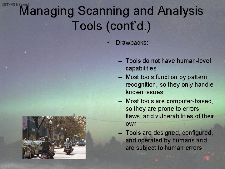 Managing Scanning and Analysis Tools (cont’d. ) • Drawbacks: – Tools do not have