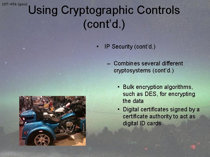 Using Cryptographic Controls (cont’d. ) • IP Security (cont’d. ) – Combines several different