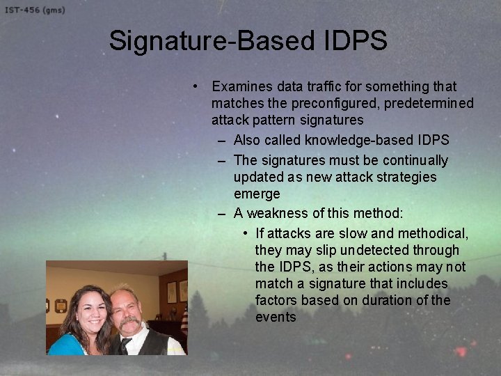 Signature-Based IDPS • Examines data traffic for something that matches the preconfigured, predetermined attack