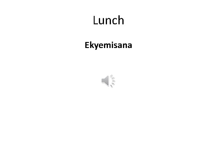 Lunch Ekyemisana 