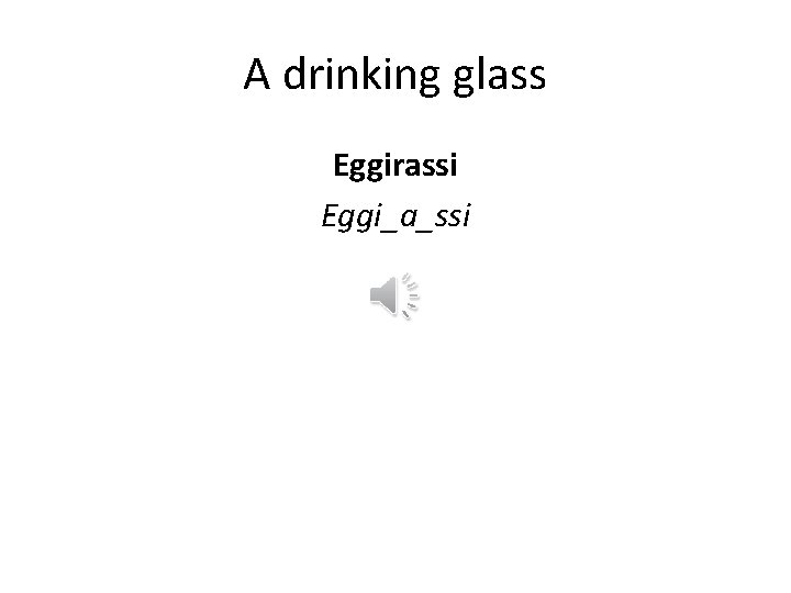 A drinking glass Eggirassi Eggi_a_ssi 