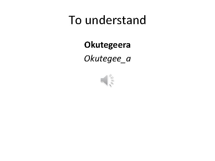 To understand Okutegeera Okutegee_a 