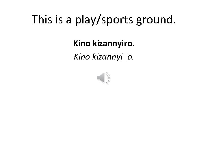 This is a play/sports ground. Kino kizannyiro. Kino kizannyi_o. 