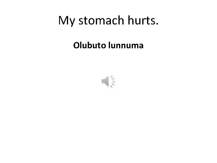 My stomach hurts. Olubuto lunnuma 