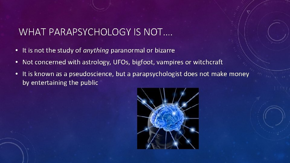 WHAT PARAPSYCHOLOGY IS NOT…. • It is not the study of anything paranormal or
