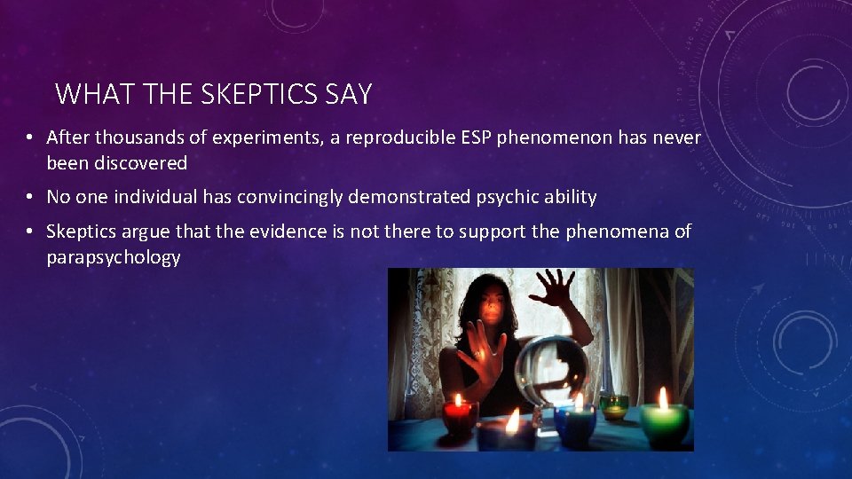 WHAT THE SKEPTICS SAY • After thousands of experiments, a reproducible ESP phenomenon has