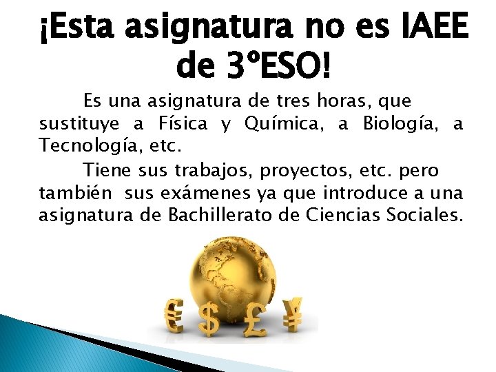 ¡Esta asignatura no es IAEE de 3ºESO! Es una asignatura de tres horas, que