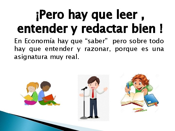 ¡Pero hay que leer , entender y redactar bien ! En Economía hay que