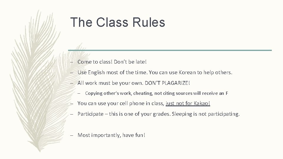 The Class Rules – Come to class! Don’t be late! – Use English most