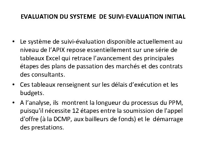 EVALUATION DU SYSTEME DE SUIVI-EVALUATION INITIAL • Le système de suivi-évaluation disponible actuellement au