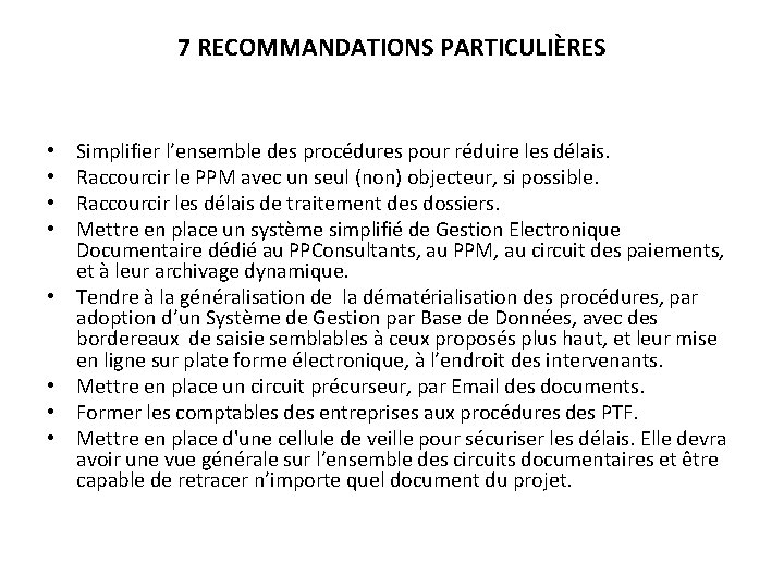 7 RECOMMANDATIONS PARTICULIÈRES • • Simplifier l’ensemble des procédures pour réduire les délais. Raccourcir