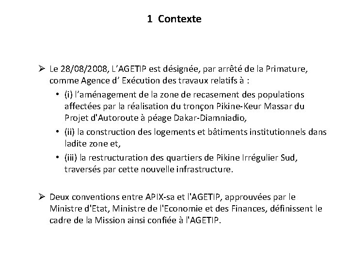 1 Contexte Ø Le 28/08/2008, L’AGETIP est désignée, par arrêté de la Primature, comme