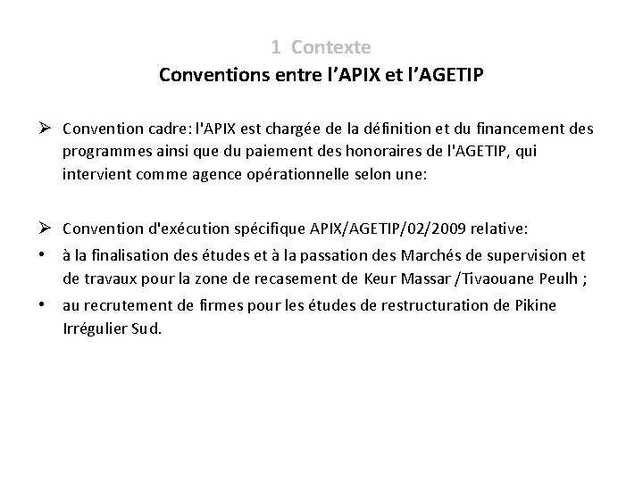 1 Contexte Conventions entre l’APIX et l’AGETIP Ø Convention cadre: l'APIX est chargée de