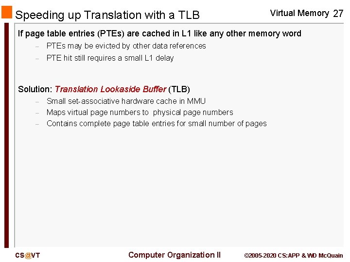 Virtual Memory 27 Speeding up Translation with a TLB If page table entries (PTEs)