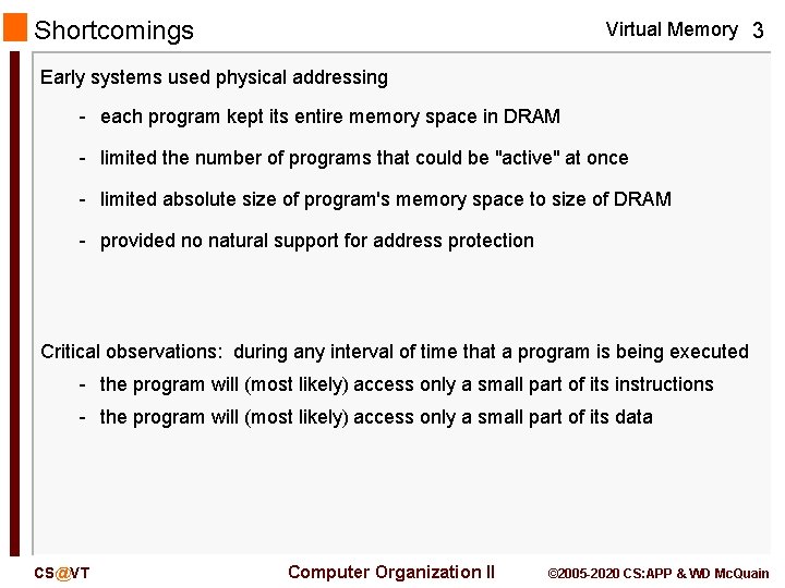 Shortcomings Virtual Memory 3 Early systems used physical addressing - each program kept its