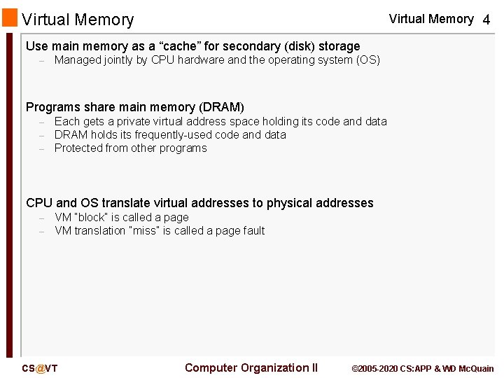 Virtual Memory 4 Use main memory as a “cache” for secondary (disk) storage –
