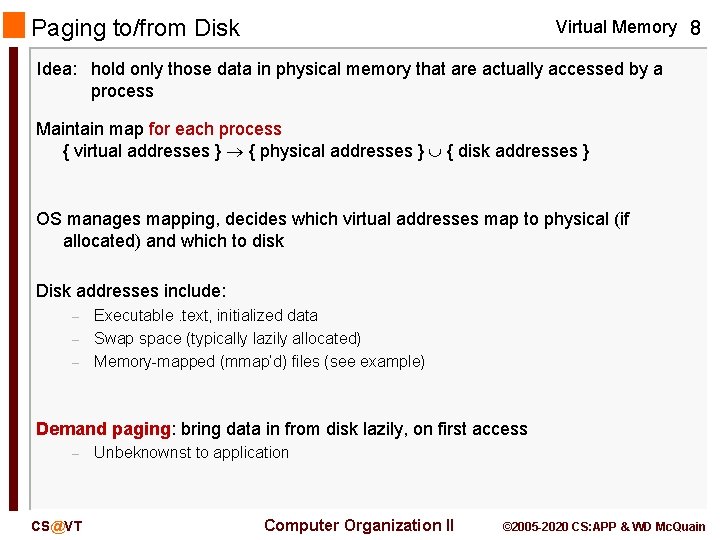 Paging to/from Disk Virtual Memory 8 Idea: hold only those data in physical memory