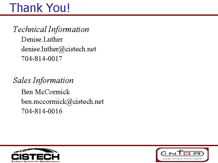 Thank You! Technical Information Denise. Luther denise. luther@cistech. net 704 -814 -0017 Sales Information