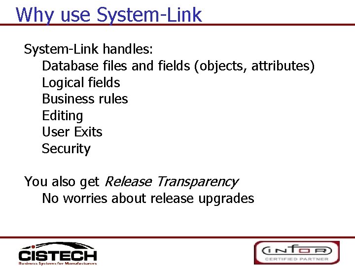 Why use System-Link handles: Database files and fields (objects, attributes) Logical fields Business rules