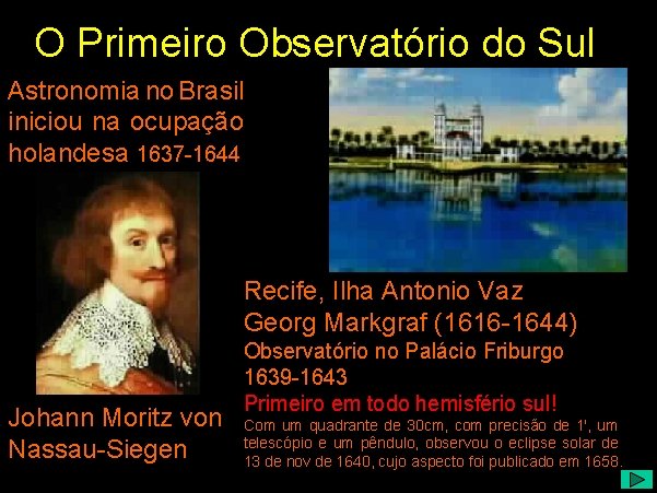 O Primeiro Observatório do Sul Astronomia no Brasil iniciou na ocupação holandesa 1637 -1644