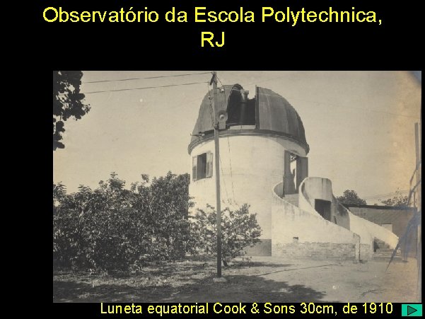 Observatório da Escola Polytechnica, RJ Luneta equatorial Cook & Sons 30 cm, de 1910