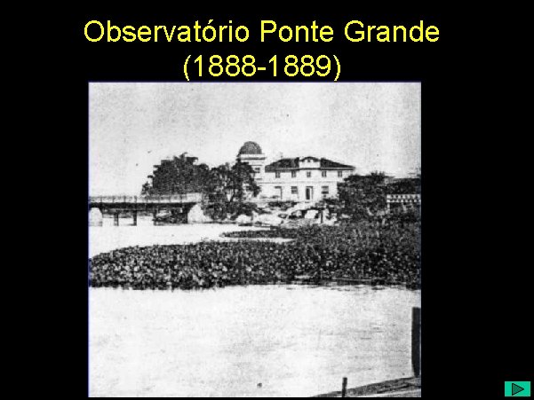 Observatório Ponte Grande (1888 -1889) 