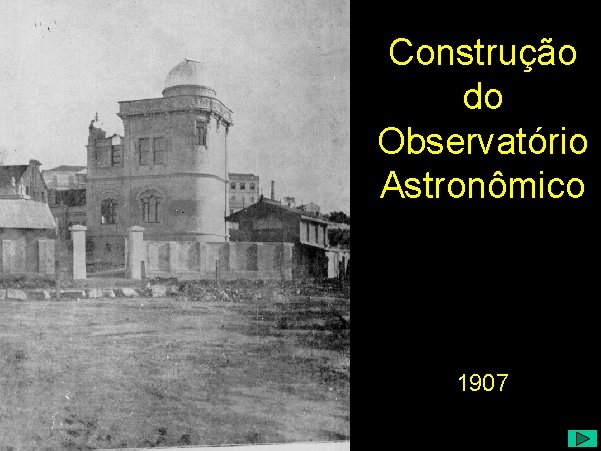 Construção do Observatório Astronômico 1907 