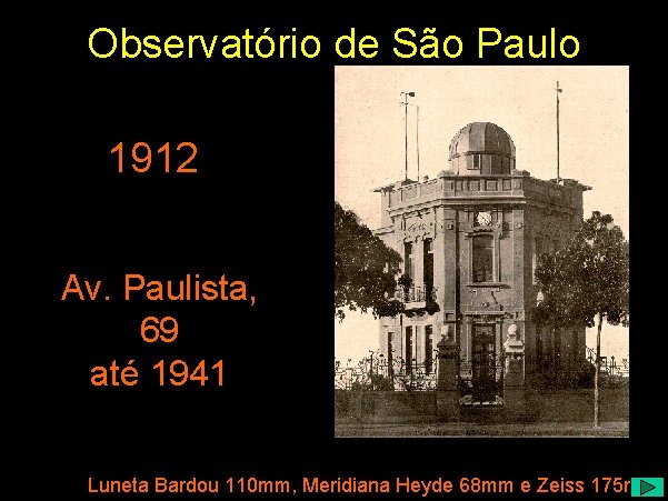 Observatório de São Paulo 1912 Av. Paulista, 69 até 1941 Luneta Bardou 110 mm,