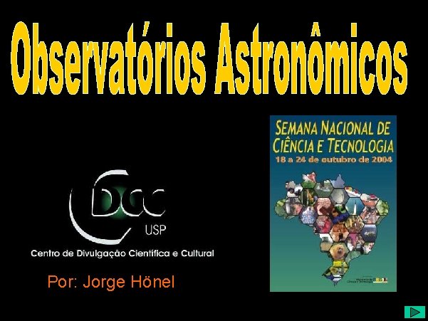 Observatórios Astronômicos de Disseminação Por: Jorge Hönel 