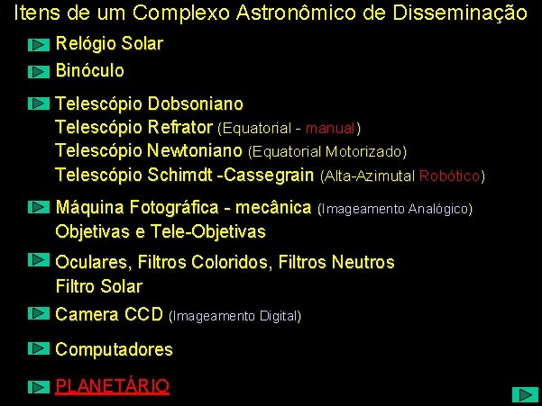 Itens de um Complexo Astronômico de Disseminação Relógio Solar Binóculo Telescópio Dobsoniano Telescópio Refrator