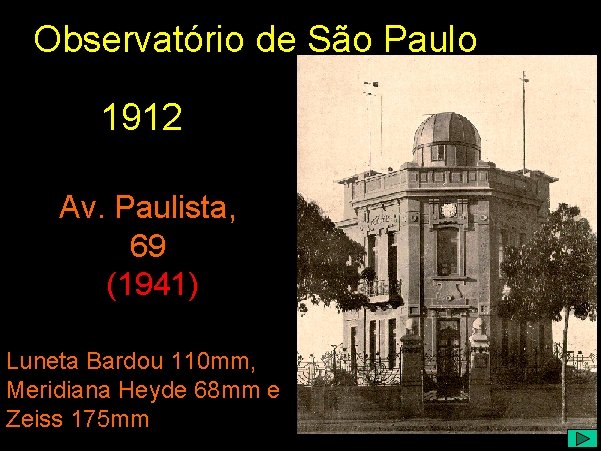 Observatório de São Paulo 1912 Av. Paulista, 69 (1941) Luneta Bardou 110 mm, Meridiana