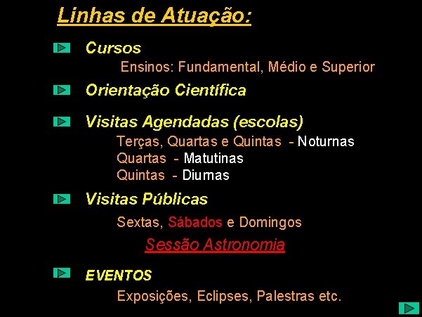 Linhas de Atuação: Cursos Linhas de Atuação Ensinos: Fundamental, Médio e Superior Orientação Científica