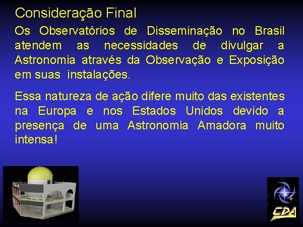 Consideração Final Os Observatórios de Disseminação no Brasil atendem as necessidades de divulgar a