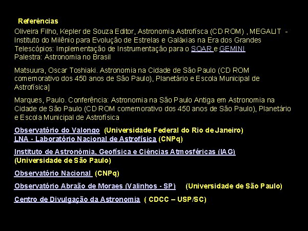 Referências Oliveira Filho, Kepler de Souza Editor, Astronomia Astrofísca (CD ROM) , MEGALIT Instituto