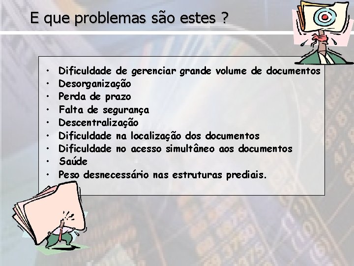 E que problemas são estes ? • • • Dificuldade de gerenciar grande volume