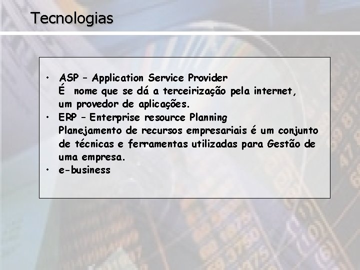 Tecnologias • ASP – Application Service Provider É nome que se dá a terceirização